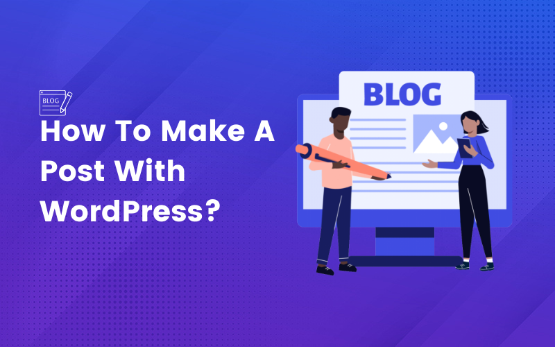 How To Make A Post With WordPress?