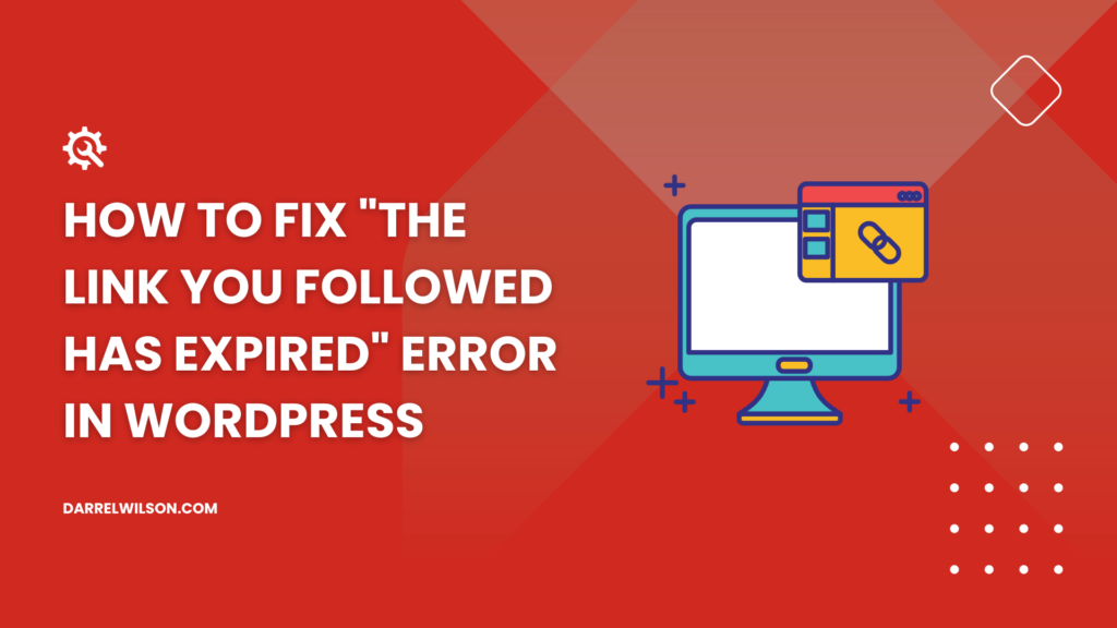 How to Fix "The Link You Followed Has Expired" Error in WordPress