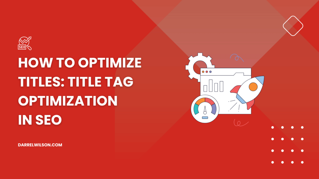 How to Optimize Titles: Title Tag Optimization in SEO