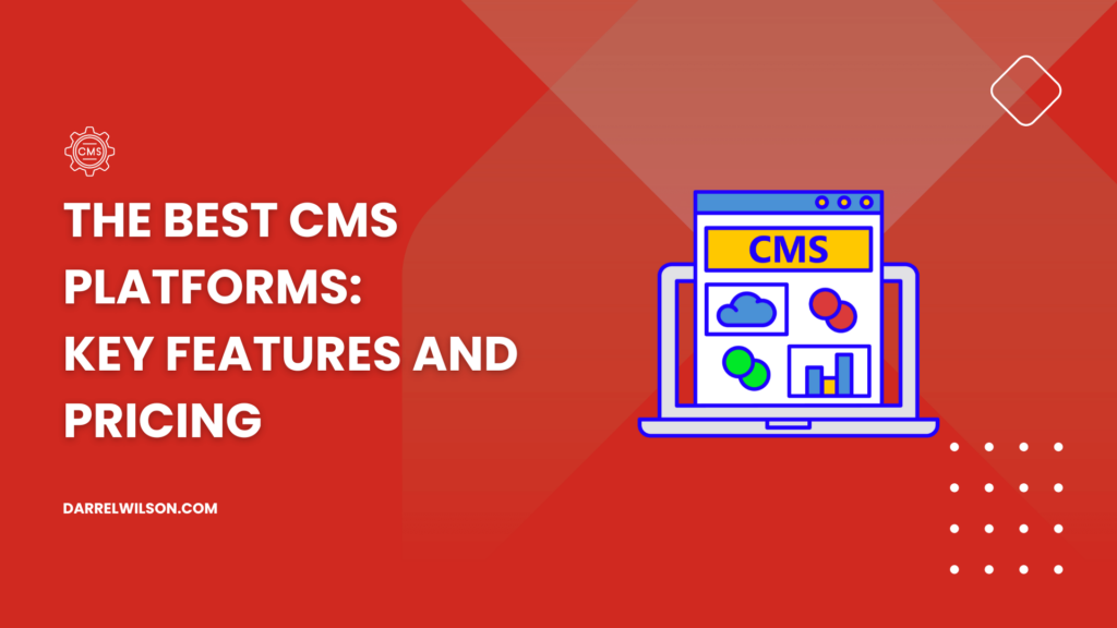 The Best CMS Platforms: Key Features and Pricing