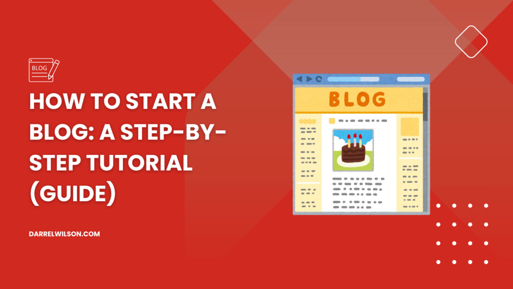 How to Start a Blog: A Step-By-Step Tutorial