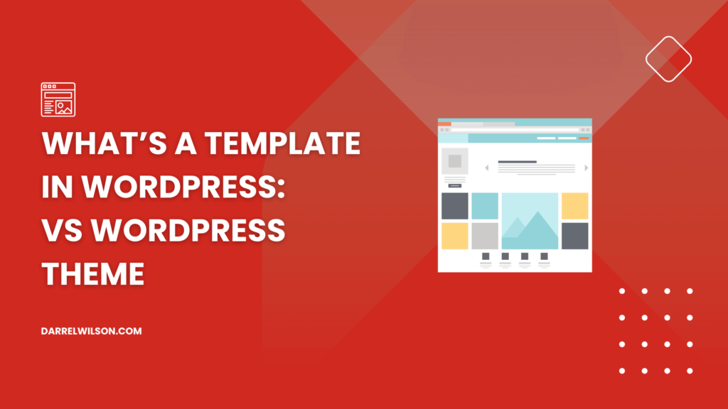 What’s a Template in WordPress: vs WordPress Theme