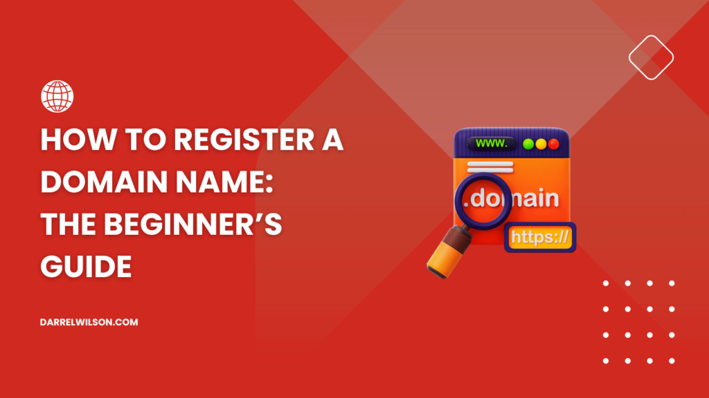 How to Register a Domain Name: The Beginner’s Guide