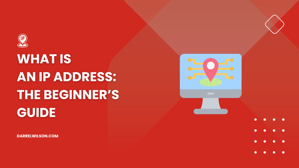 What Is an IP Address: The Beginner’s Guide